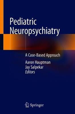 Pediatric Neuropsychiatry - A Case Based Approach by Hauptman