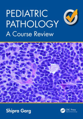Pediatric Pathology - A Course Review by Shipra Garg