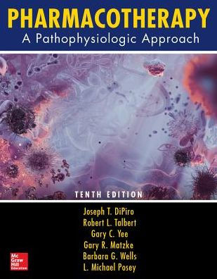 Pharmacotherapy - A Pathophysiologic Approach 10th Edition by Yee