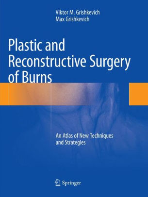 Plastic and Reconstructive Surgery of Burns by Grishkevich