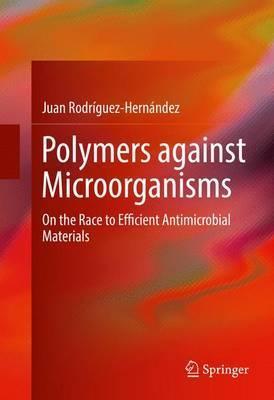 Polymers against Microorganisms by Juan Rodrïguez Hernïndez