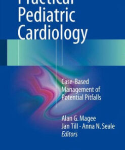 Practical Pediatric Cardiology Case-Based Management of Potential Pitfalls By Alan G. Magee