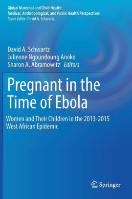 Pregnant in the Time of Ebola by David A. Schwartz