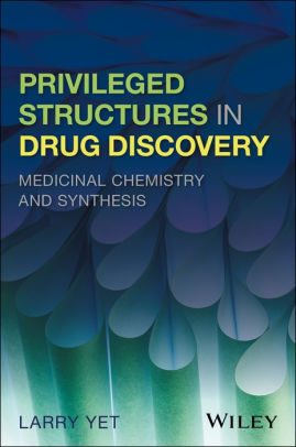 Privileged Structures in Drug Discovery by Larry Yet