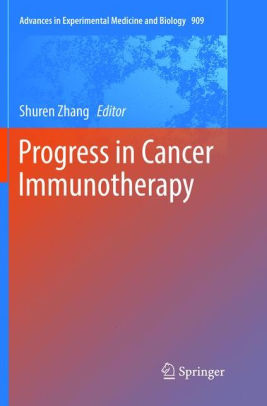 Progress in Cancer Immunotherapy by Shuren Zhang