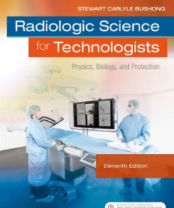 Radiologic Science for Technologists 11th Edition by Bushong