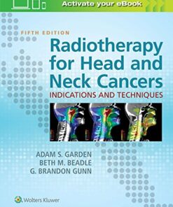 Radiotherapy for Head and Neck Cancers - Indications and Techniques 5th Edition By Adam S. Garden