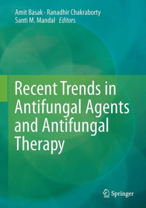 Recent Trends in Antifungal Agents and Antifungal Therapy by Amit Basak