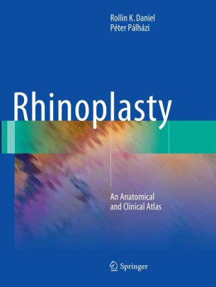 Rhinoplasty - An Anatomical and Clinical Atlas by Daniel