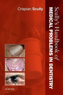 Scully's Handbook of Medical Problems in Dentistry by Crispian Scully