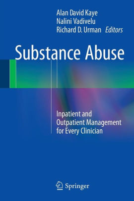 Substance Abuse - Inpatient and Outpatient Management for Every Clinician by Alan David Kaye