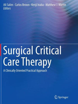 Surgical Critical Care Therapy - A Clinically Oriented Practical Approach by Ali Salim