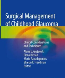 Surgical Management of Childhood Glaucoma - Clinical Considerations and Techniques By Alana L. Grajewski