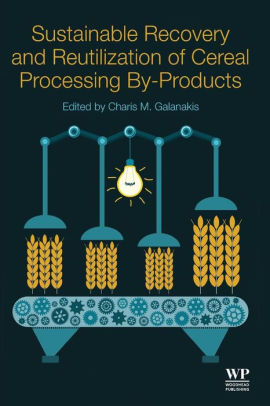 Sustainable Recovery and Reutilization of Cereal Processing by Galanakis