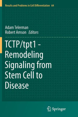 TCTP-tpt1 - Remodeling Signaling from Stem Cell to Disease By Adam Telerman