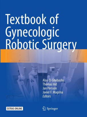 Textbook of Gynecologic Robotic Surgery by Alaa El Ghobashy