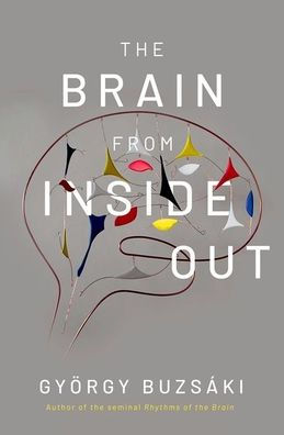 The Brain from Inside Out by György Buzsáki