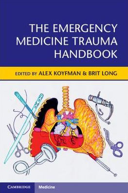 The Emergency Medicine Trauma Handbook by Alex Koyfman