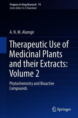 Therapeutic Use of Medicinal Plants and their Extracts Volume 2 Phytochemistry and Bioactive Compounds By A.N.M. Alamgir