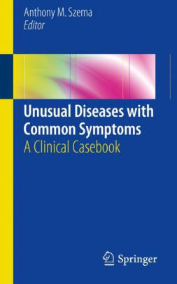 Unusual Diseases with Common Symptoms by Anthony M Szema