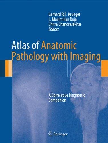 Atlas of Anatomic Pathology with Imaging - A Correlative Diagnostic Companion by Gerhard R F Krueger