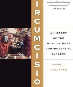 Circumcision - A History Of The World's Most Controversial Surgery by David Gollaher