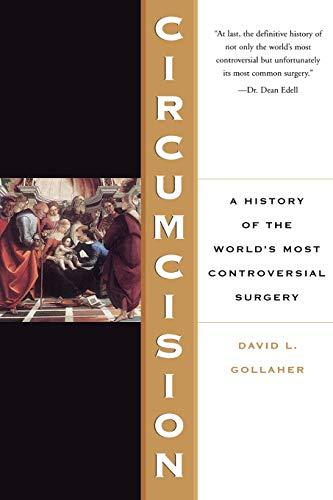 Circumcision - A History Of The World's Most Controversial Surgery by David Gollaher